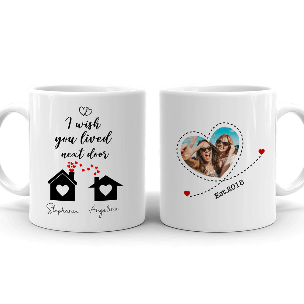 Best Friends I Wish You Lived Next Door Meaningful Personalized Mug