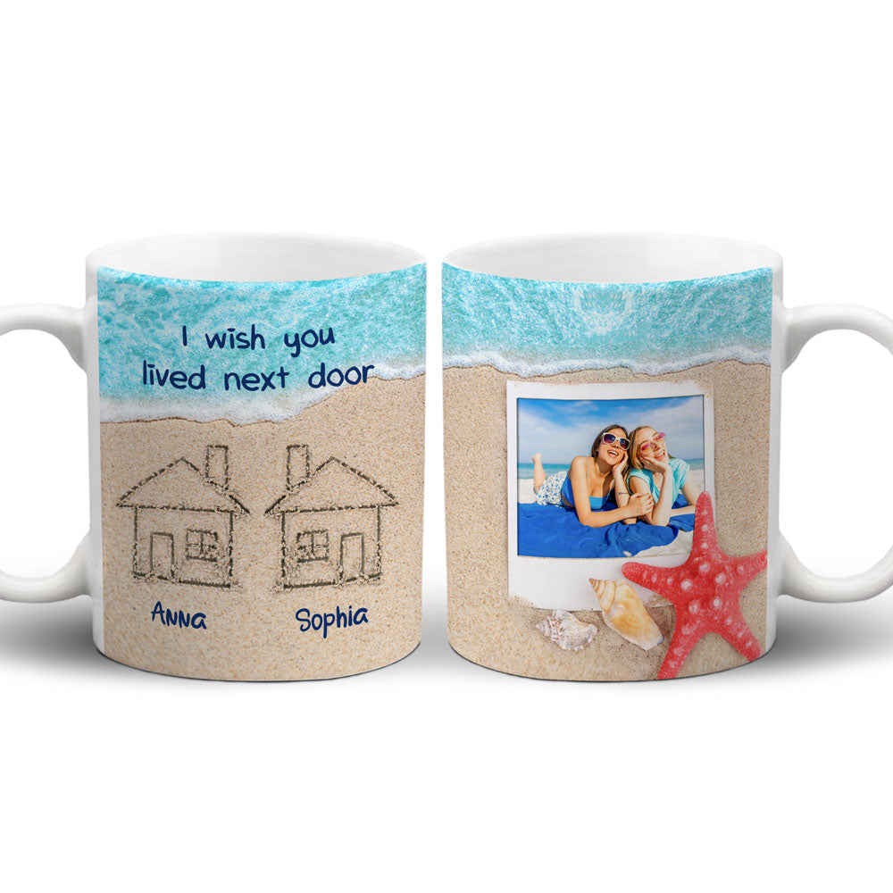 I Wish You Lived Next Door Sand Beach BFF Meaningful Personalized Mug