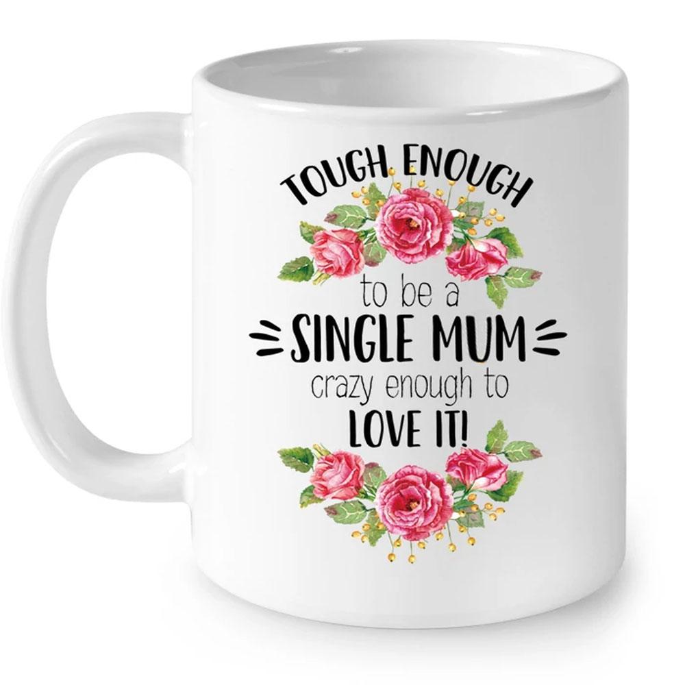 Gift For Mum Tough Enough To Be A Single Mum Mug