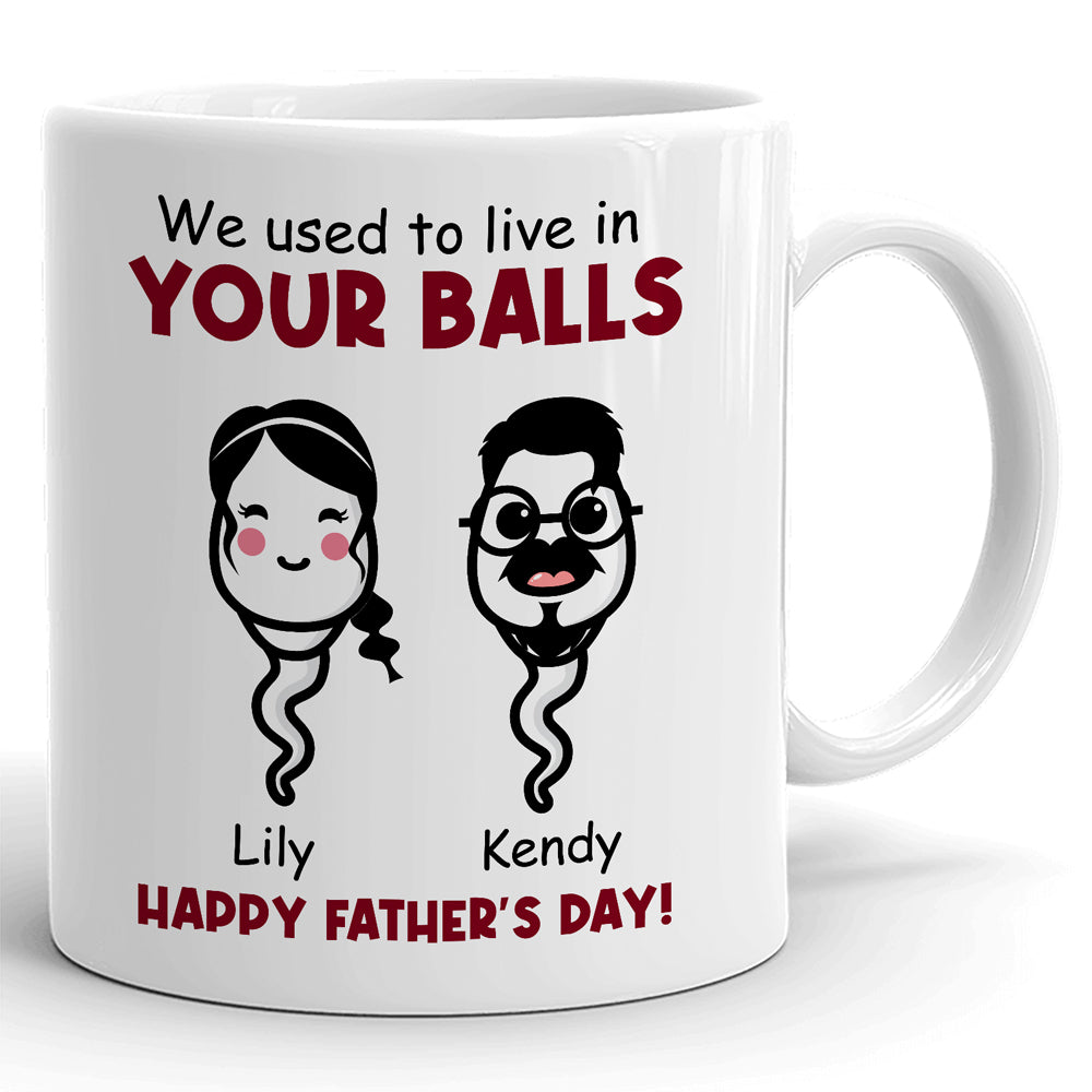 We Used To Live In Your Balls Funny Sperms Personalized Mug