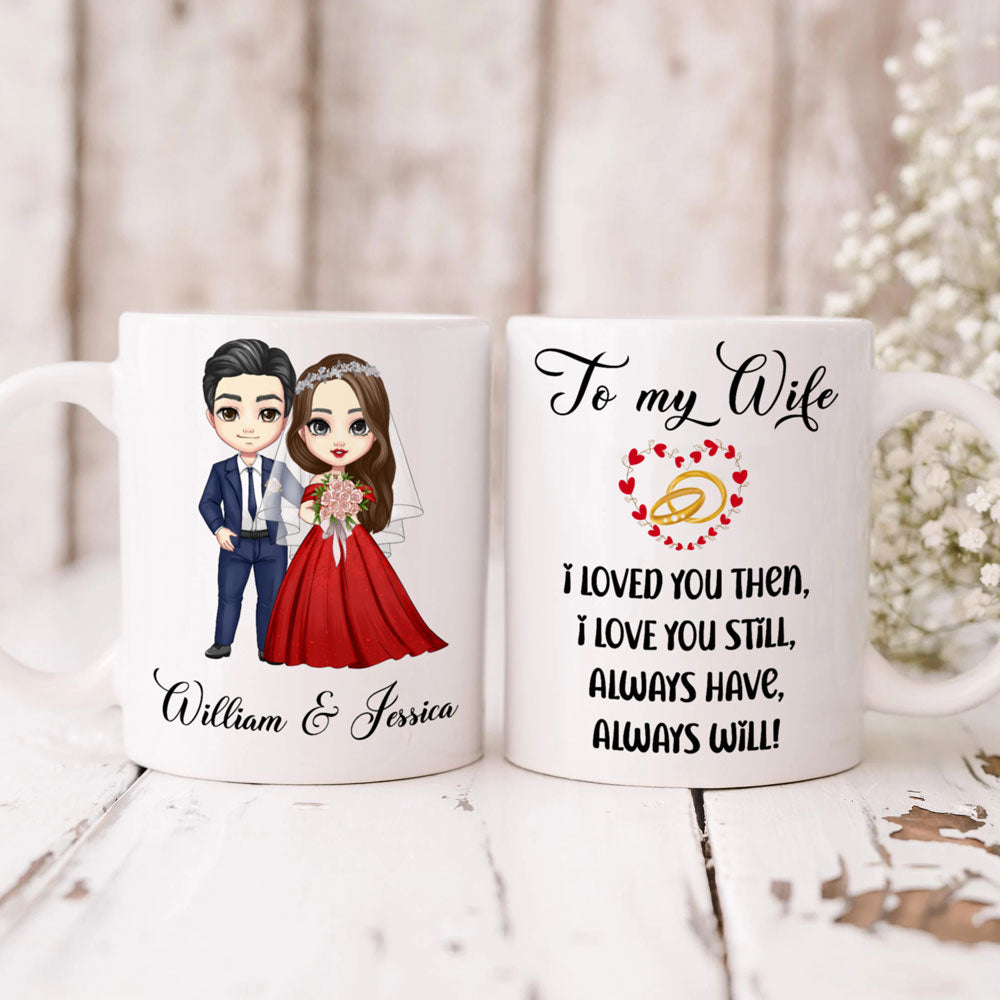 Gift For Wife I Loved You Then I love You Still Personalized Mug