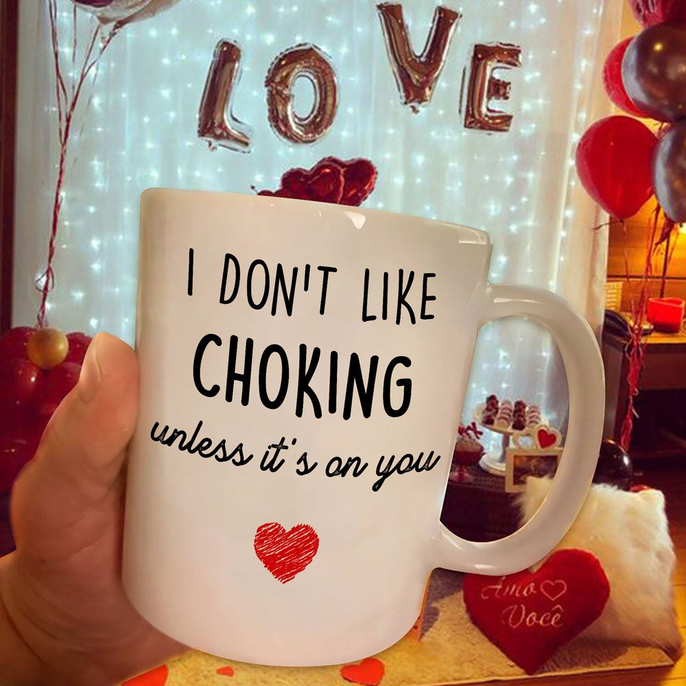 Valentine Gift For Him Unless It's On You Mug