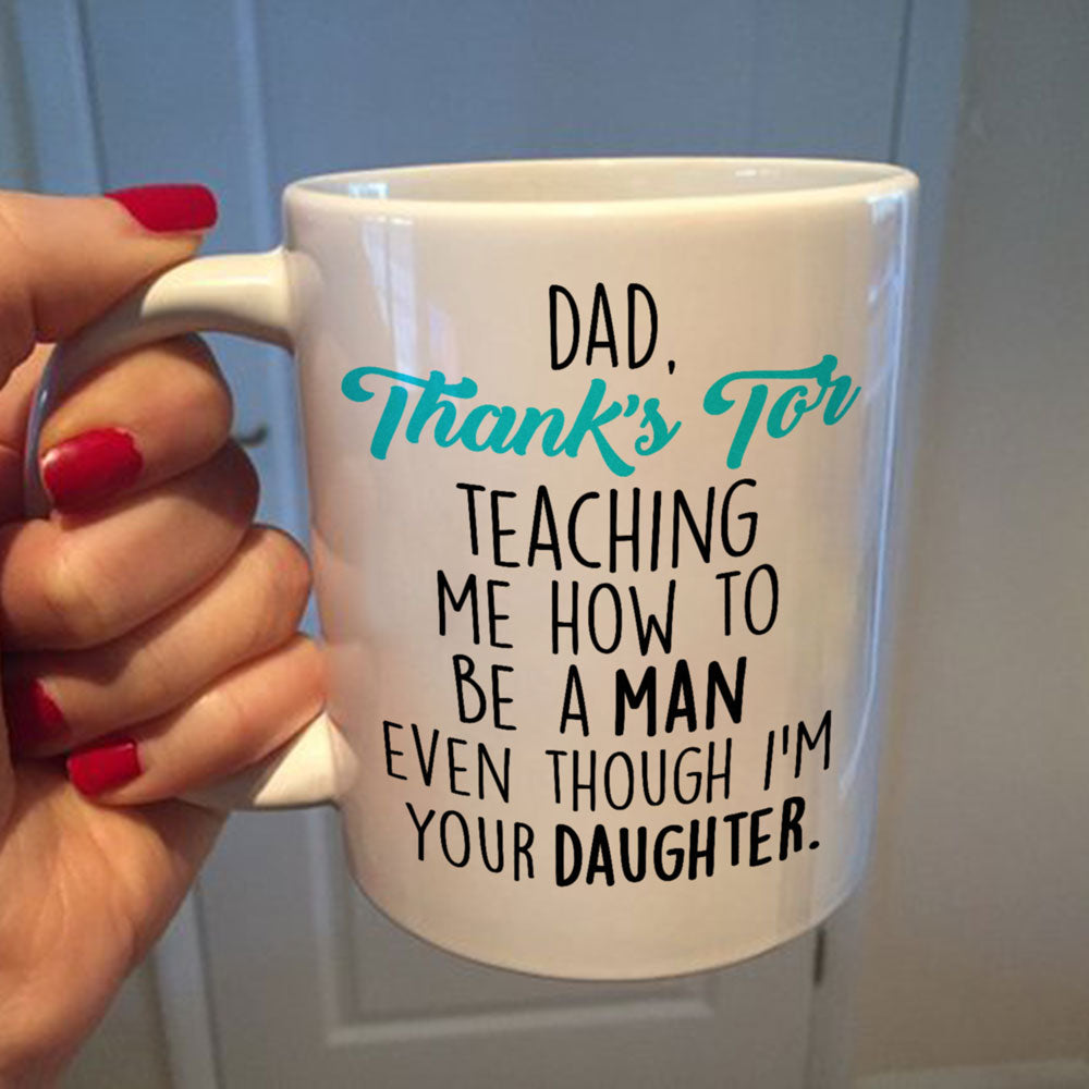 Thanks For Teaching Me To Be A Man Mug Gift For Dad