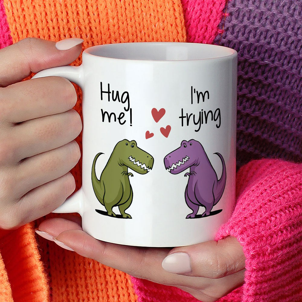 Gift For Him Hug Me I'm Trying T-rex Mug