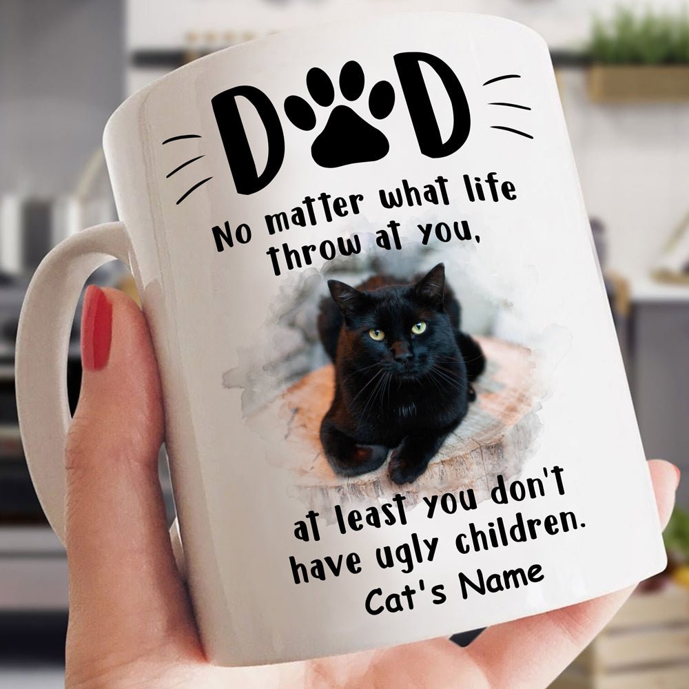 For Cat Dad At Least You Don't Have Ugly Children Personalized Mug