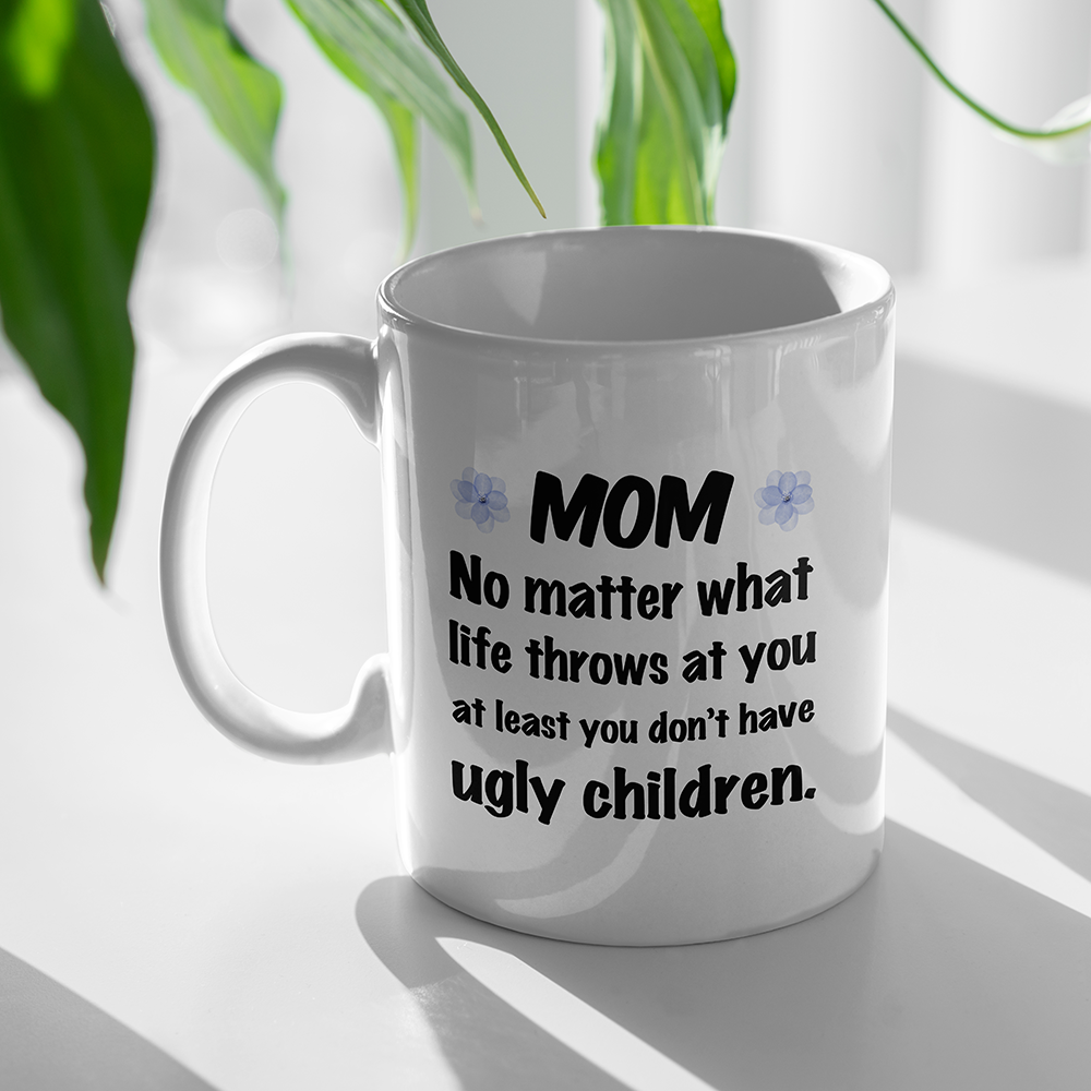 No Matter What No Ugly Children Mugs Gift For Mom