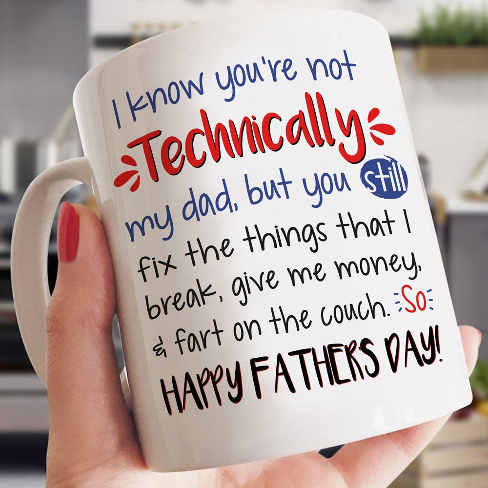 Gift For Stepdad I Know You Are Not Technically My Dad Mug