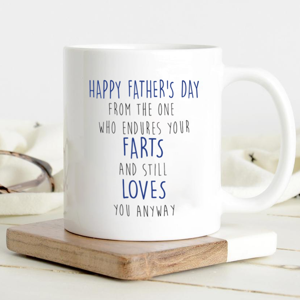 Happy Father's Day From The One Who Endures Your Farts - Gifts For Dad