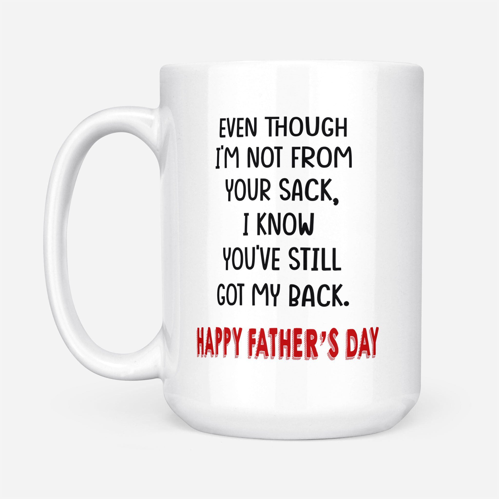 Even Though I�m Not From Your Sack Mug Father�s Day Gift For Stepdad