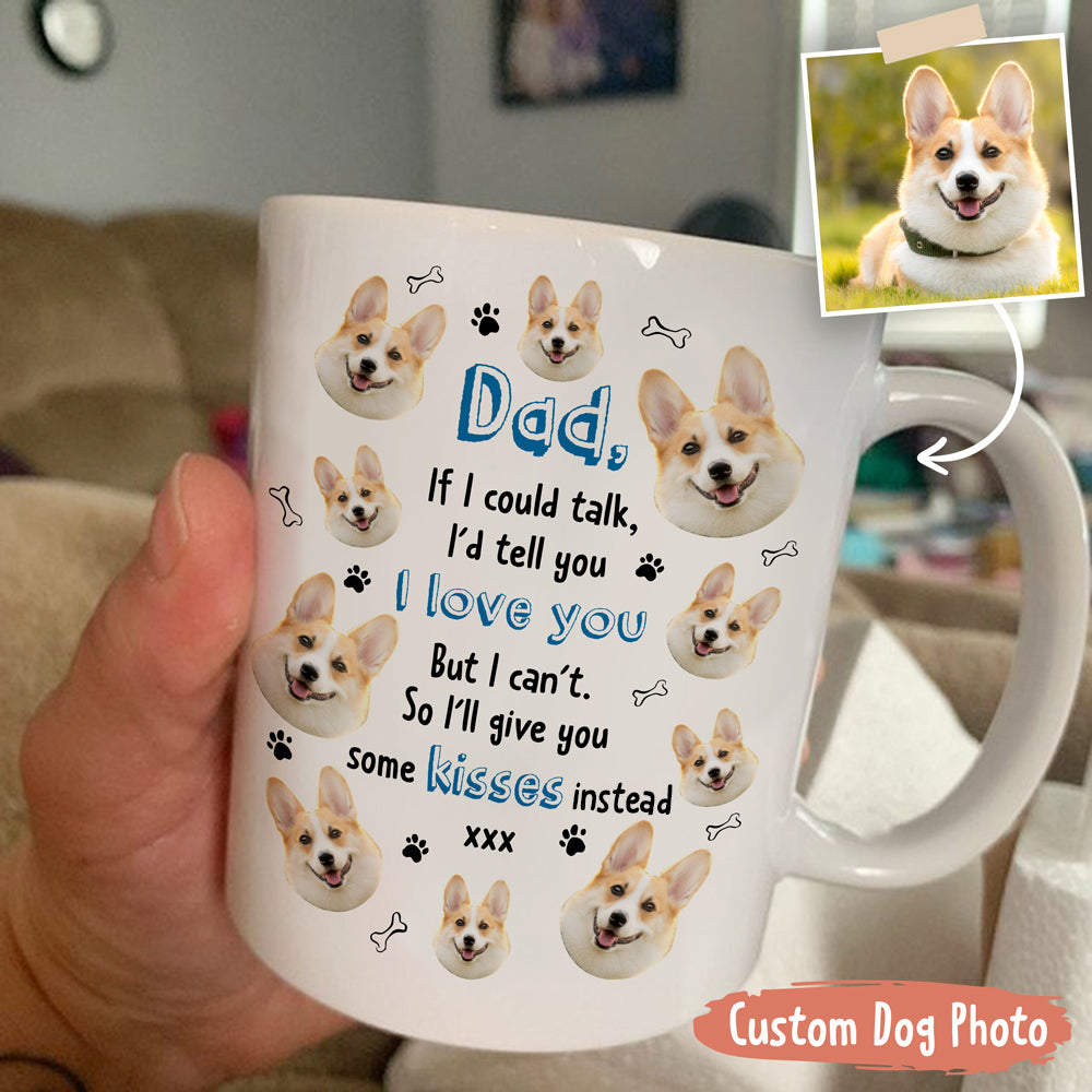 Dog Dad If I Could Talk I�d Tell You I Love You Personalized Mug