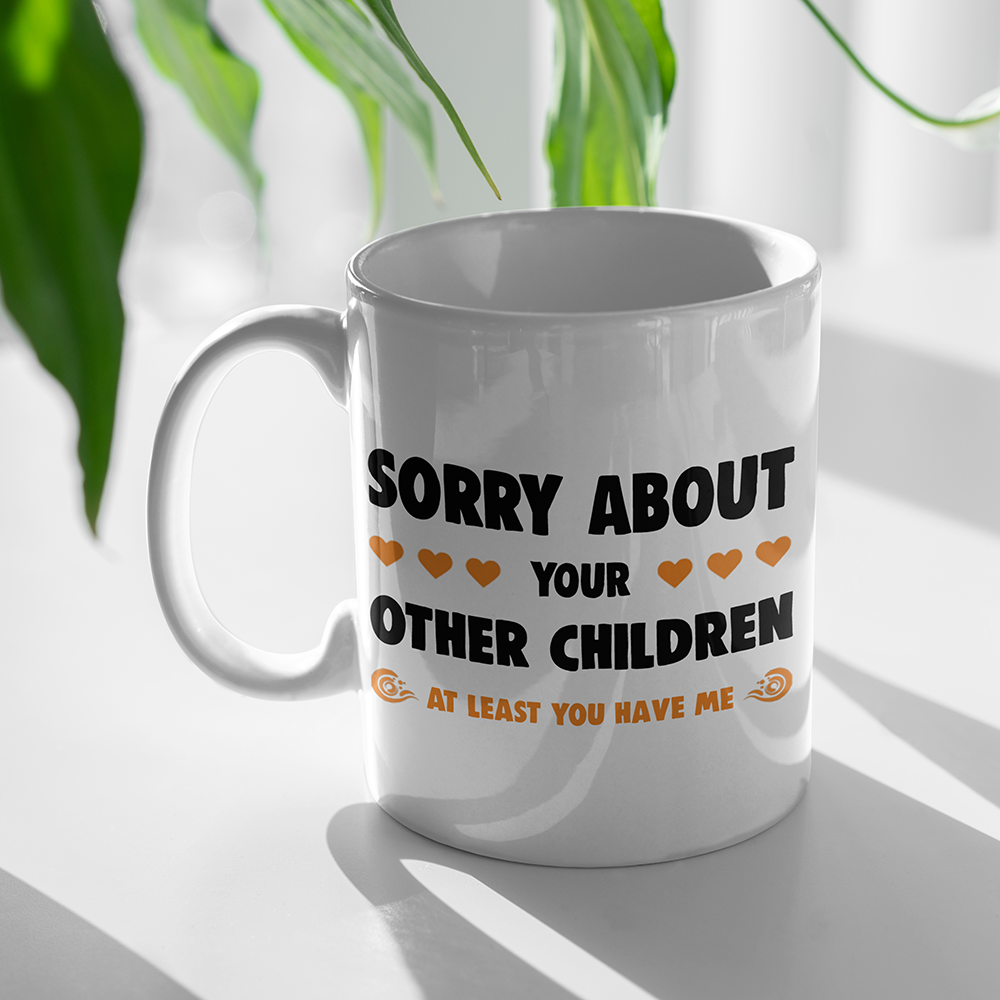 Funny Gift For Mom For Dad Sorry About Your Other Children Mug