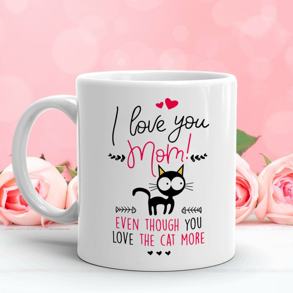 Gift For Mom I Love Mom Even Though You Love The Cat More Mug