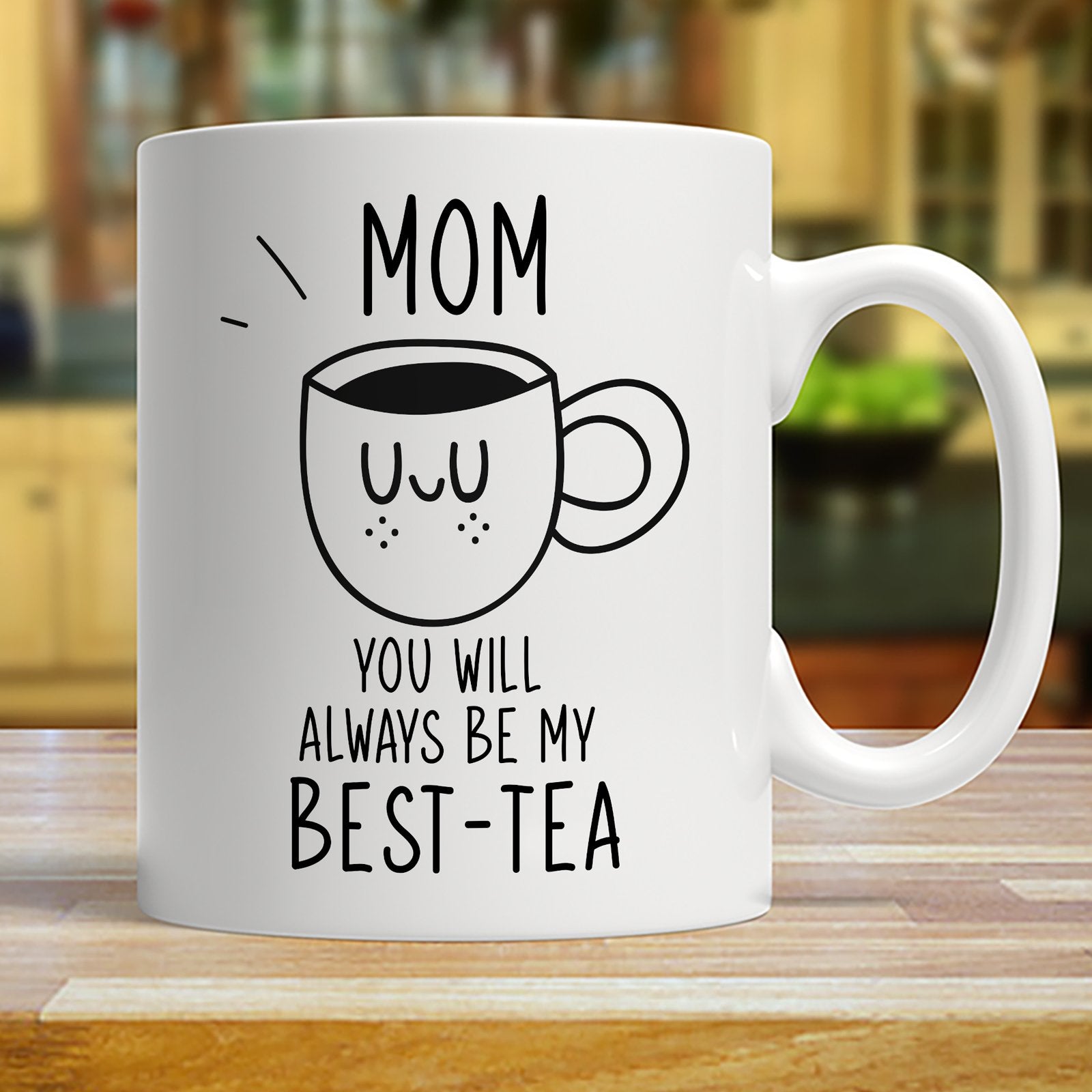 Mom You Will Always Be My Best-Tea Funny Mug