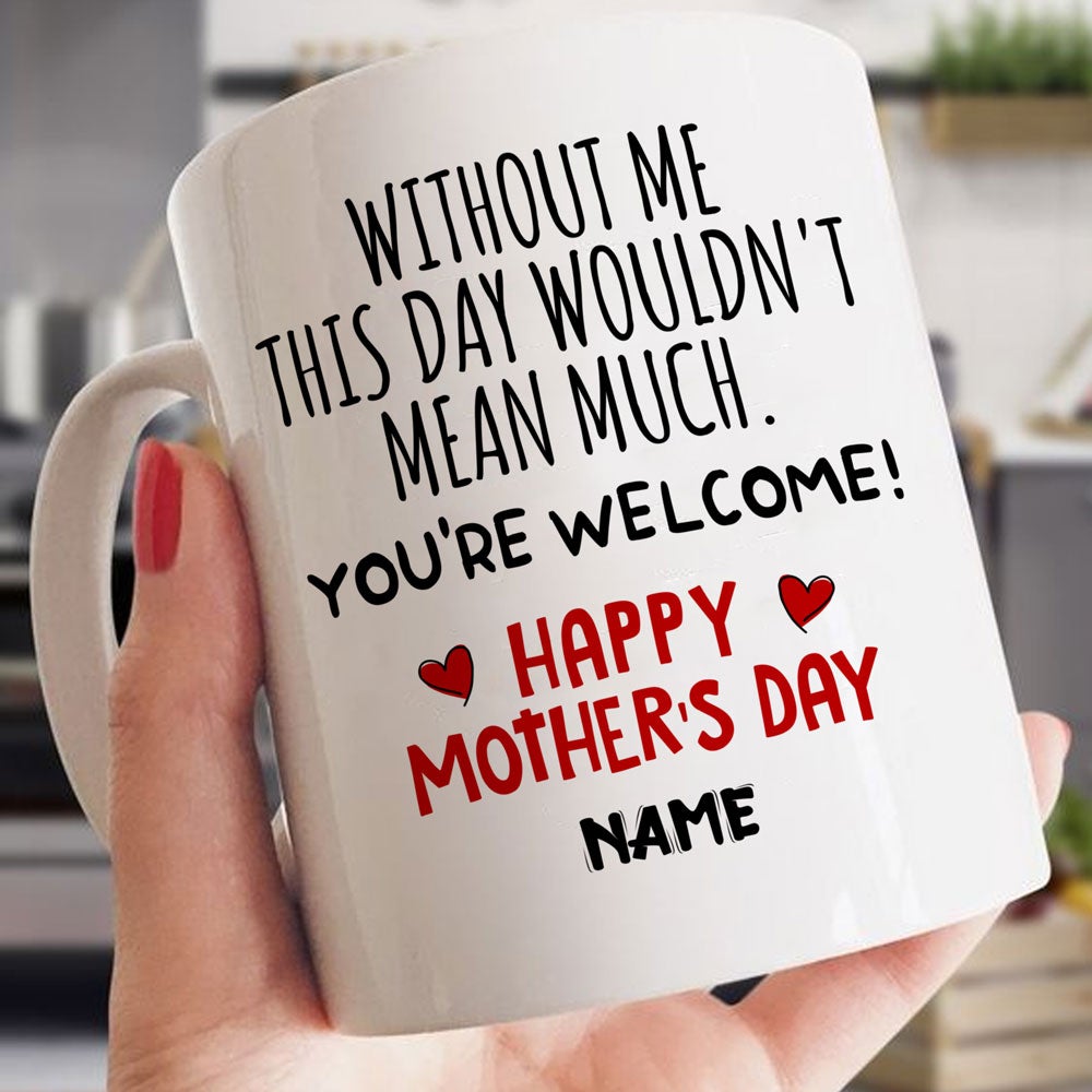 Personalized Wouldn't Mean Much Mother's Day Mug