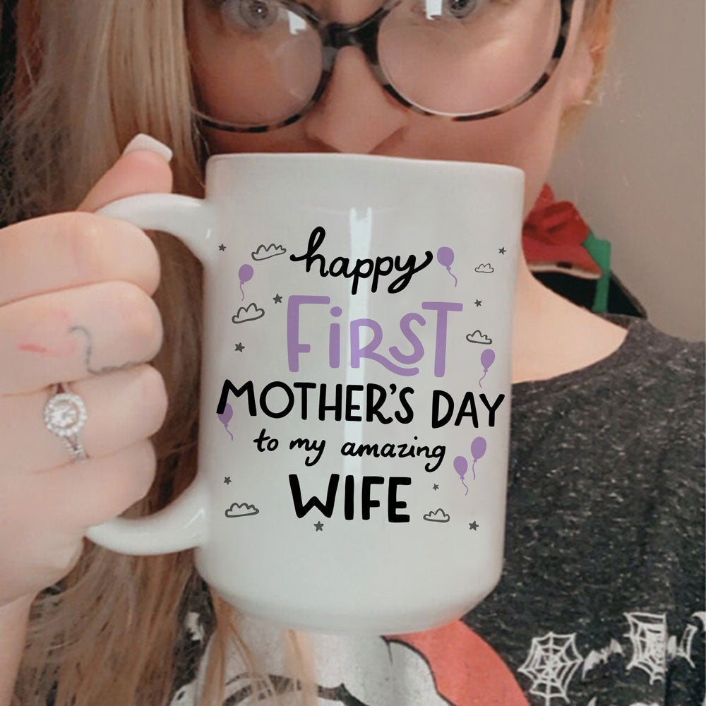 Happy First Mother's Day To My Amazing Wife Mug