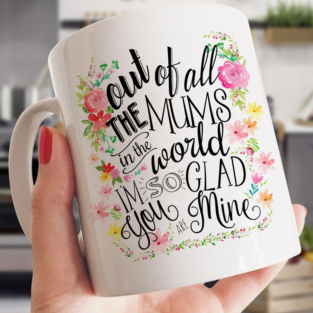 Out Of All The Mums In The World Mug