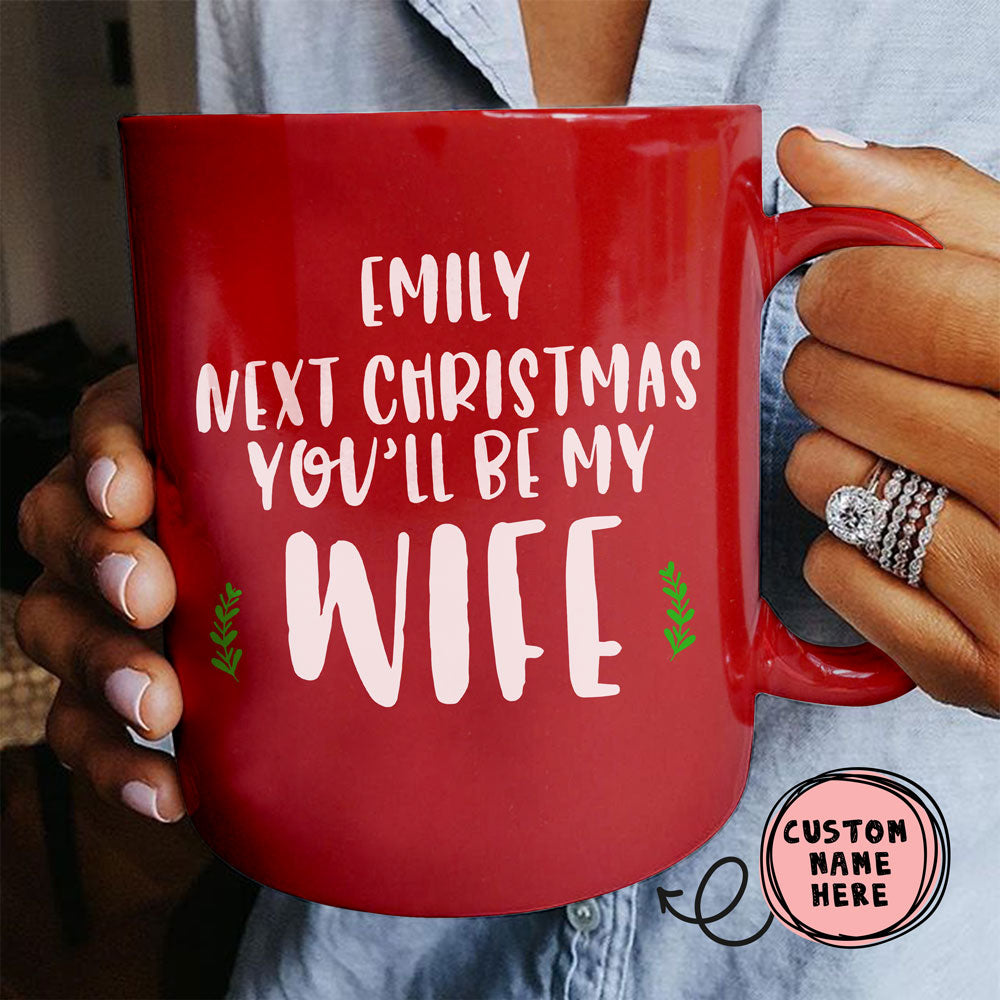 Next Christmas You Will Be My Wife For Fiancee Personalized Red Mug