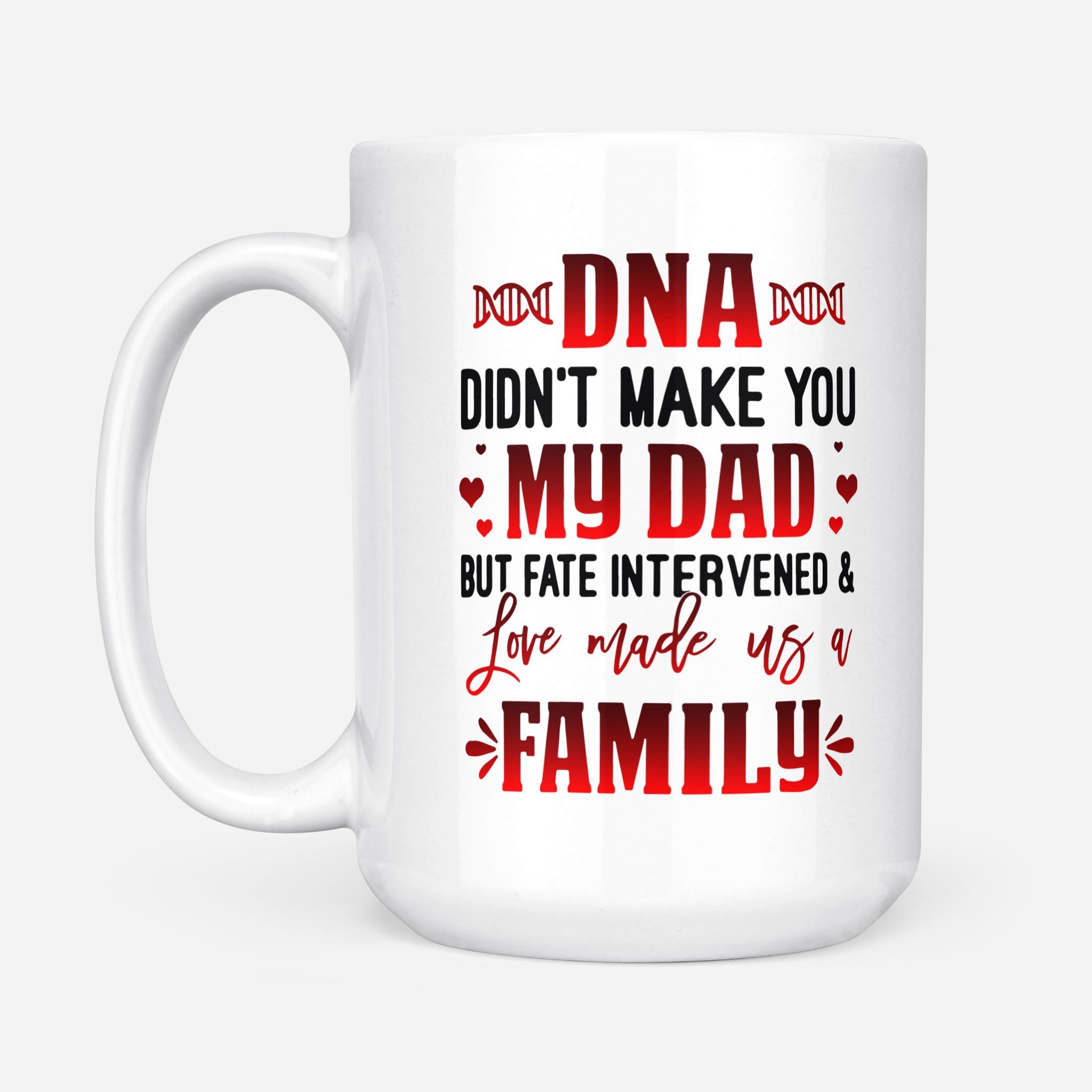 DNA Didn't Make You My Dad Love Made Us Family Mug Gift For Stepdad