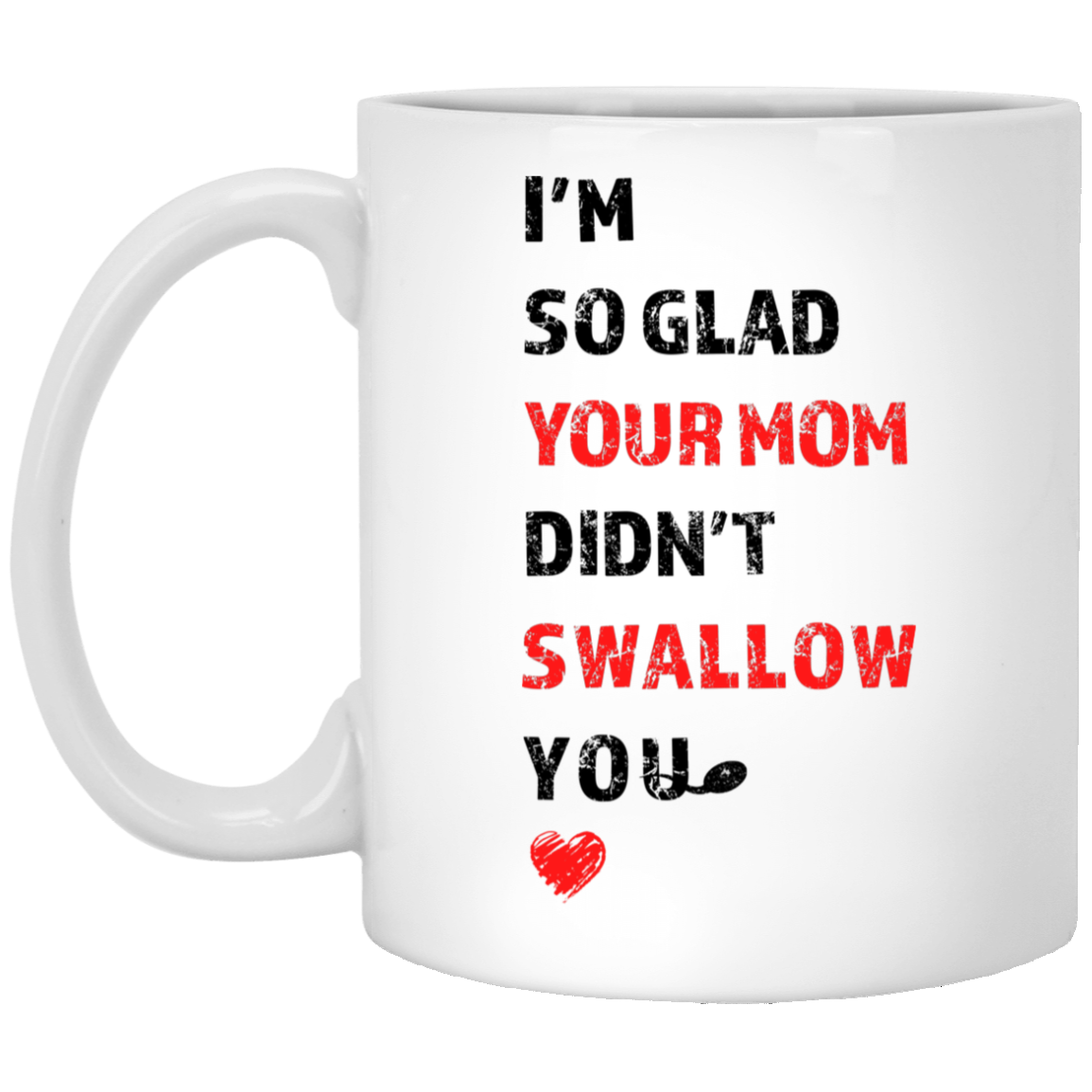 I'm So Glad Your Mom Didn't Swallow You Mother'S Day Funny Mug