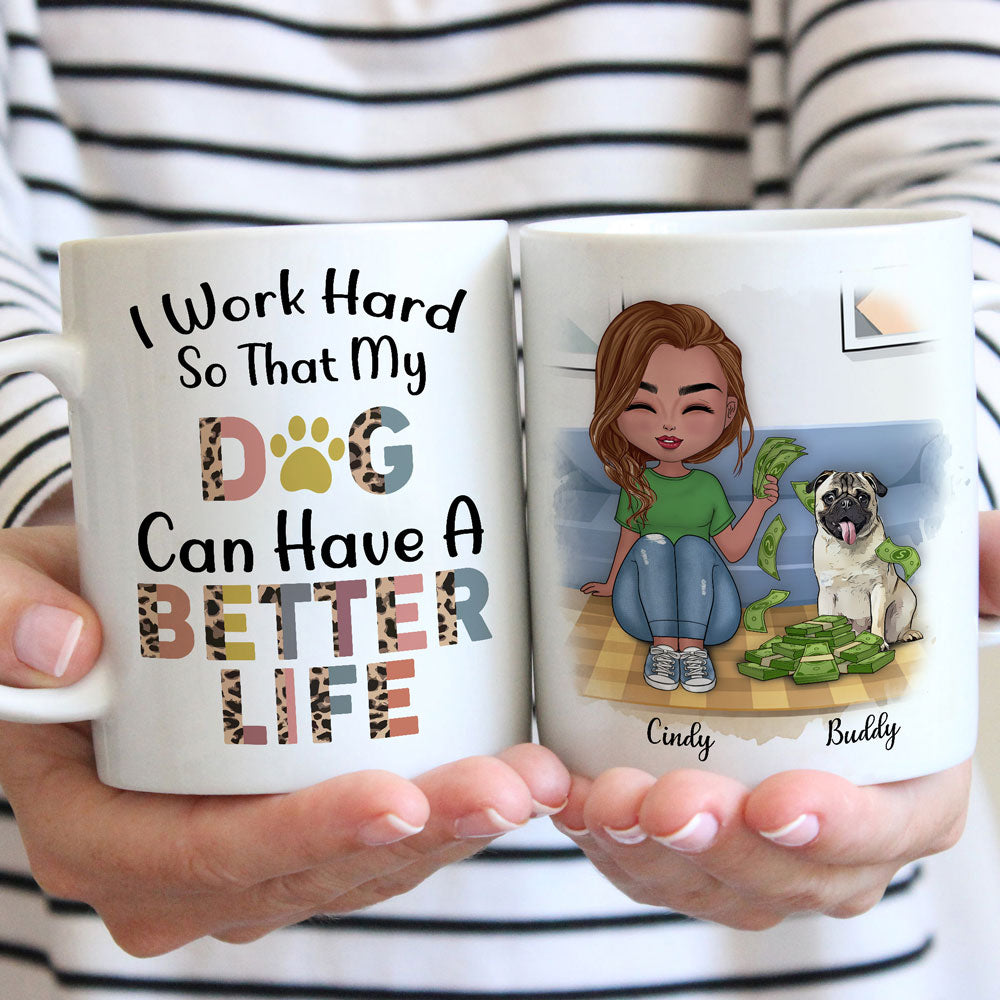 Dog Mom Work Hard My Dog Have A Better Life Funny Personalized Mug