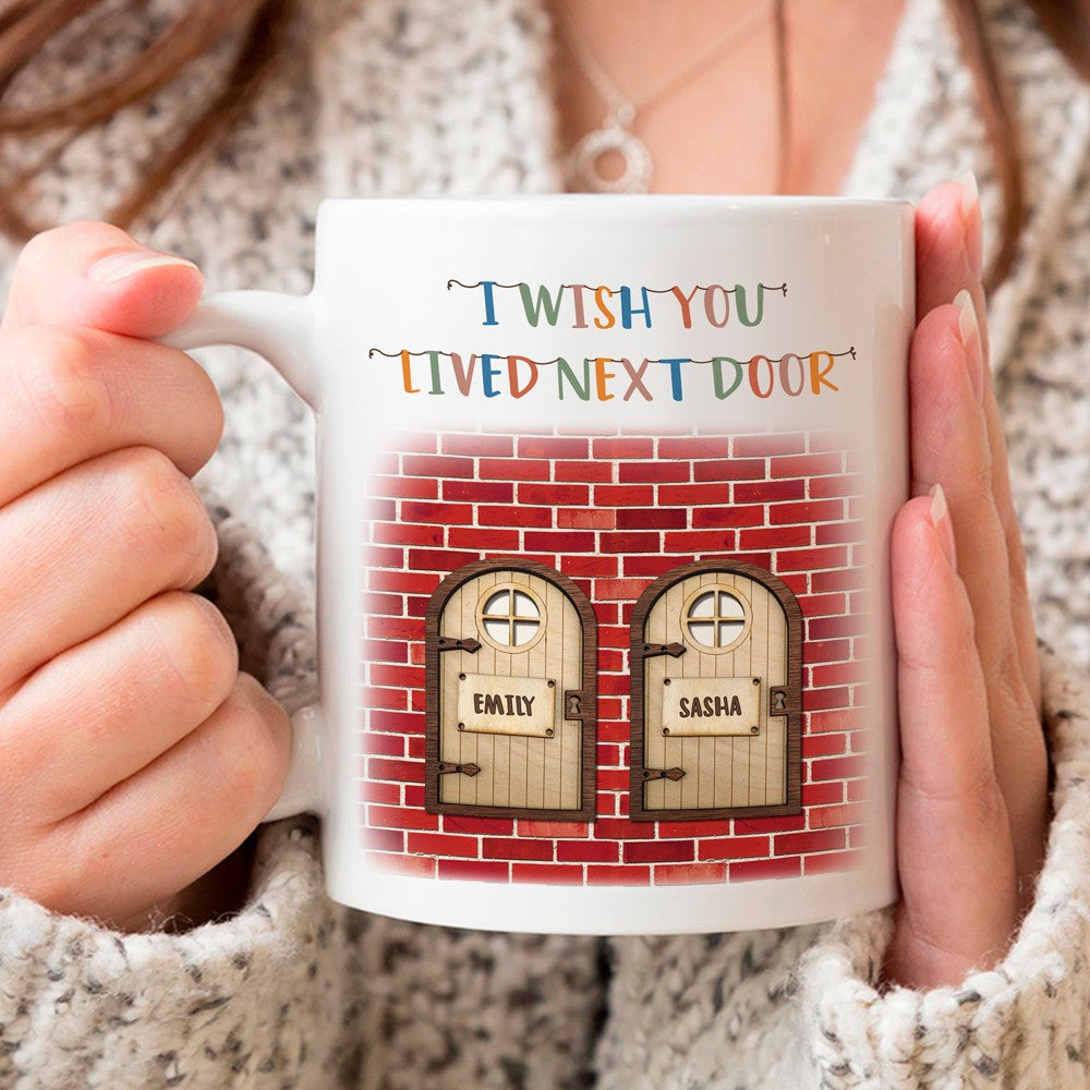 Personalized Gift For Best Friend Mug, I Wish You Lived Next Door Mug