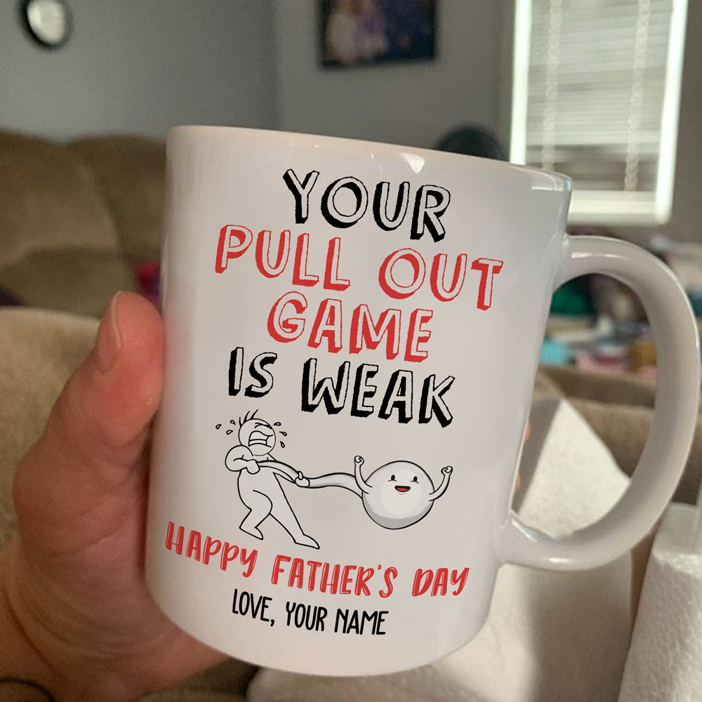 Personalized Gift For Dad Father's Day Your Pull Out Game Is Weak Mug