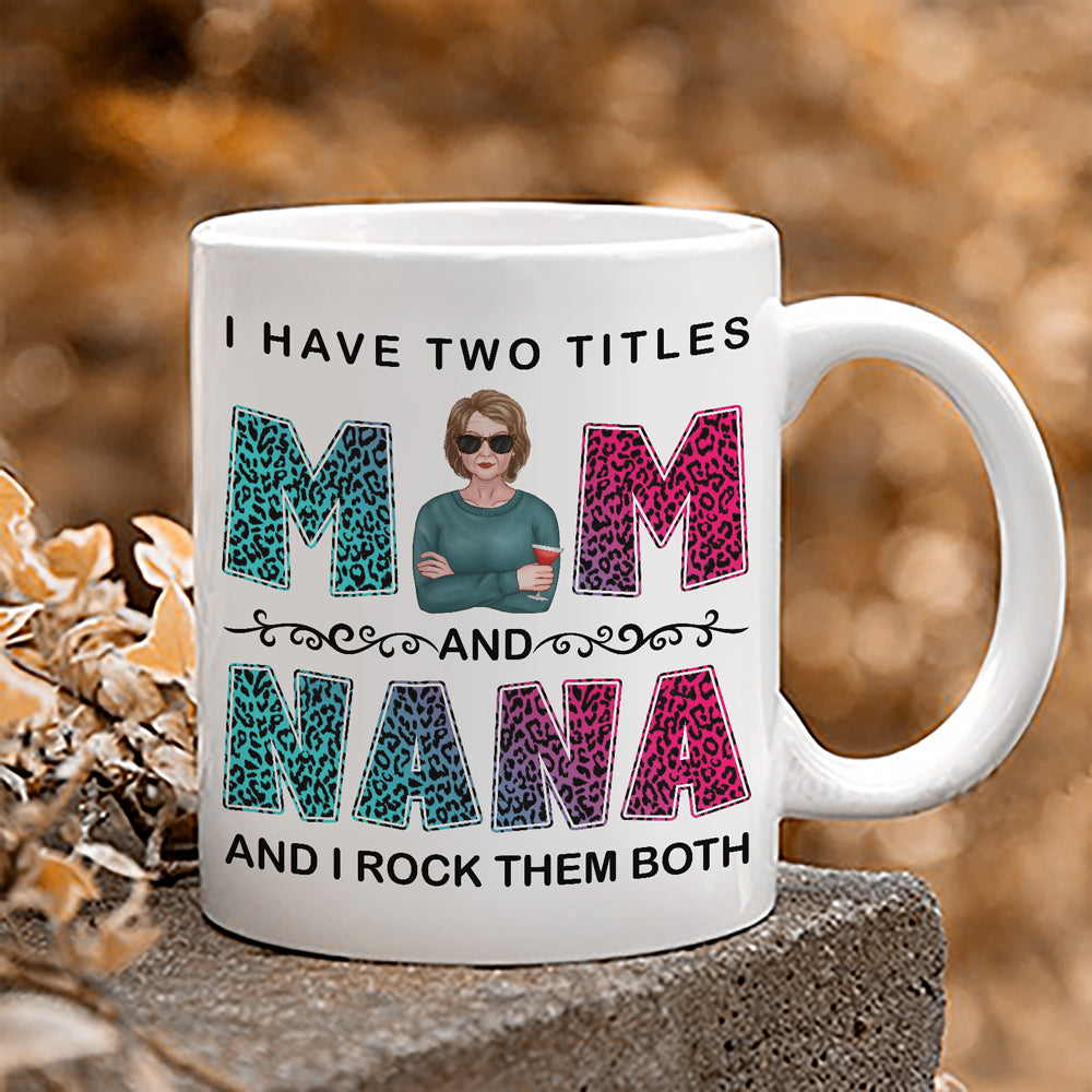 I Have Two Titles Mom and Nana, Personalized Grandma Nana Mimi Mug