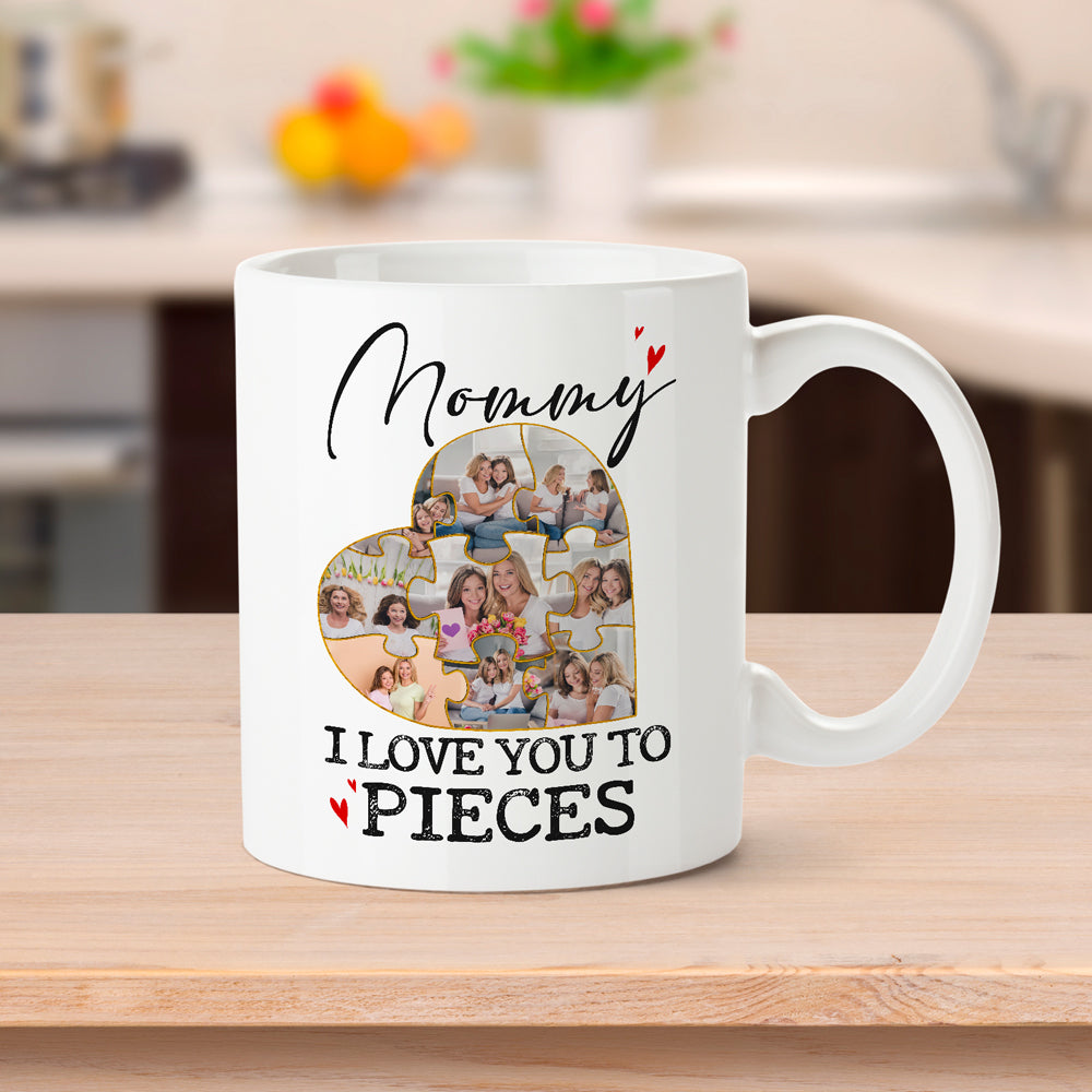 I Love You To Pieces Meaningful Mugs Personalized Gift For Mom