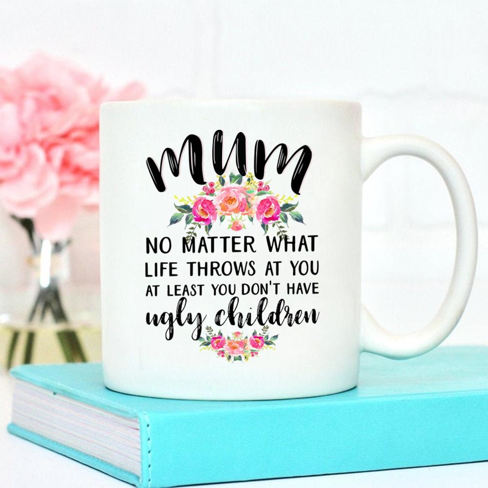 Gift For Mum At Least You Don't Have Ugly Children Mug