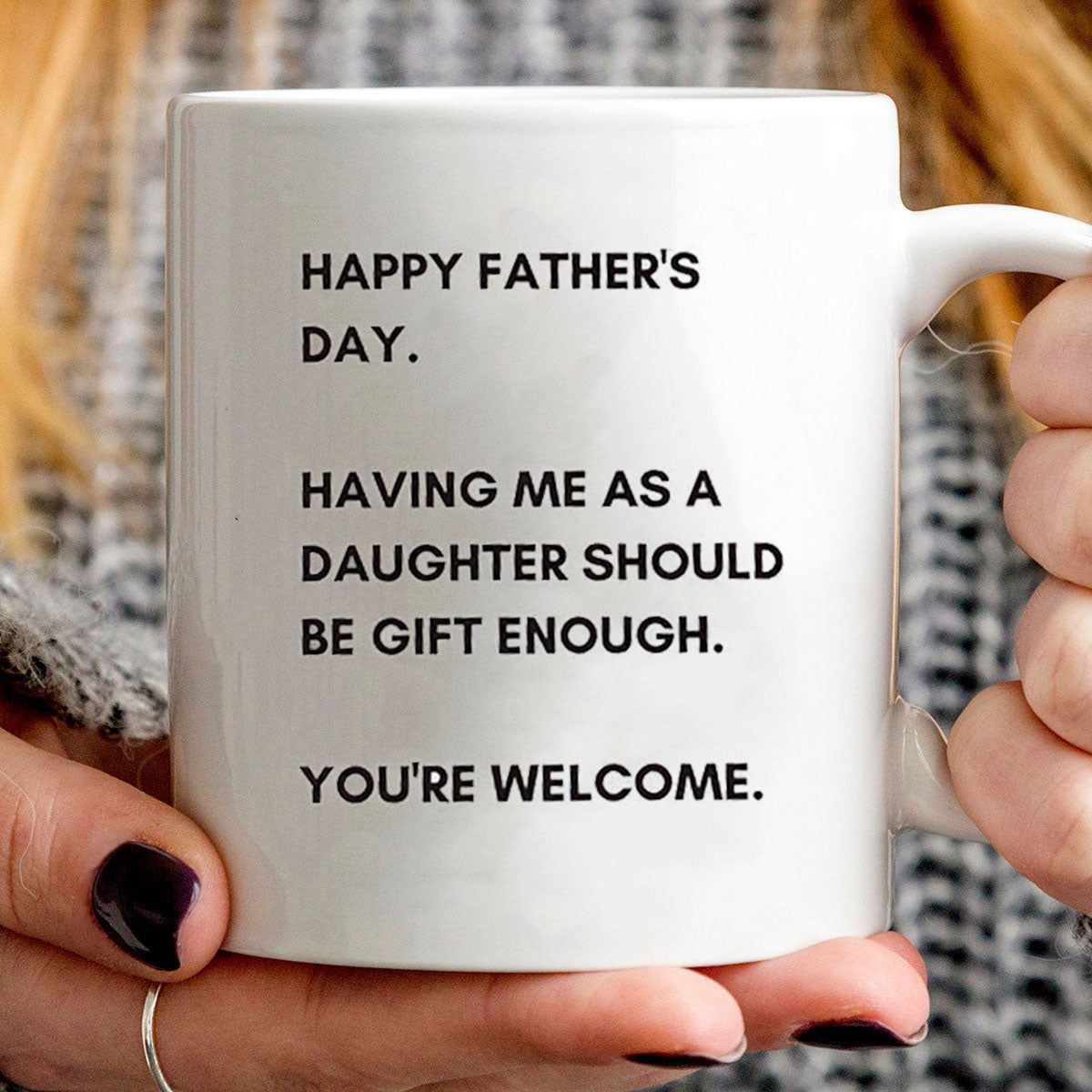 Having Me As A Daughter Be Gift Enough Mug Gift For Dad