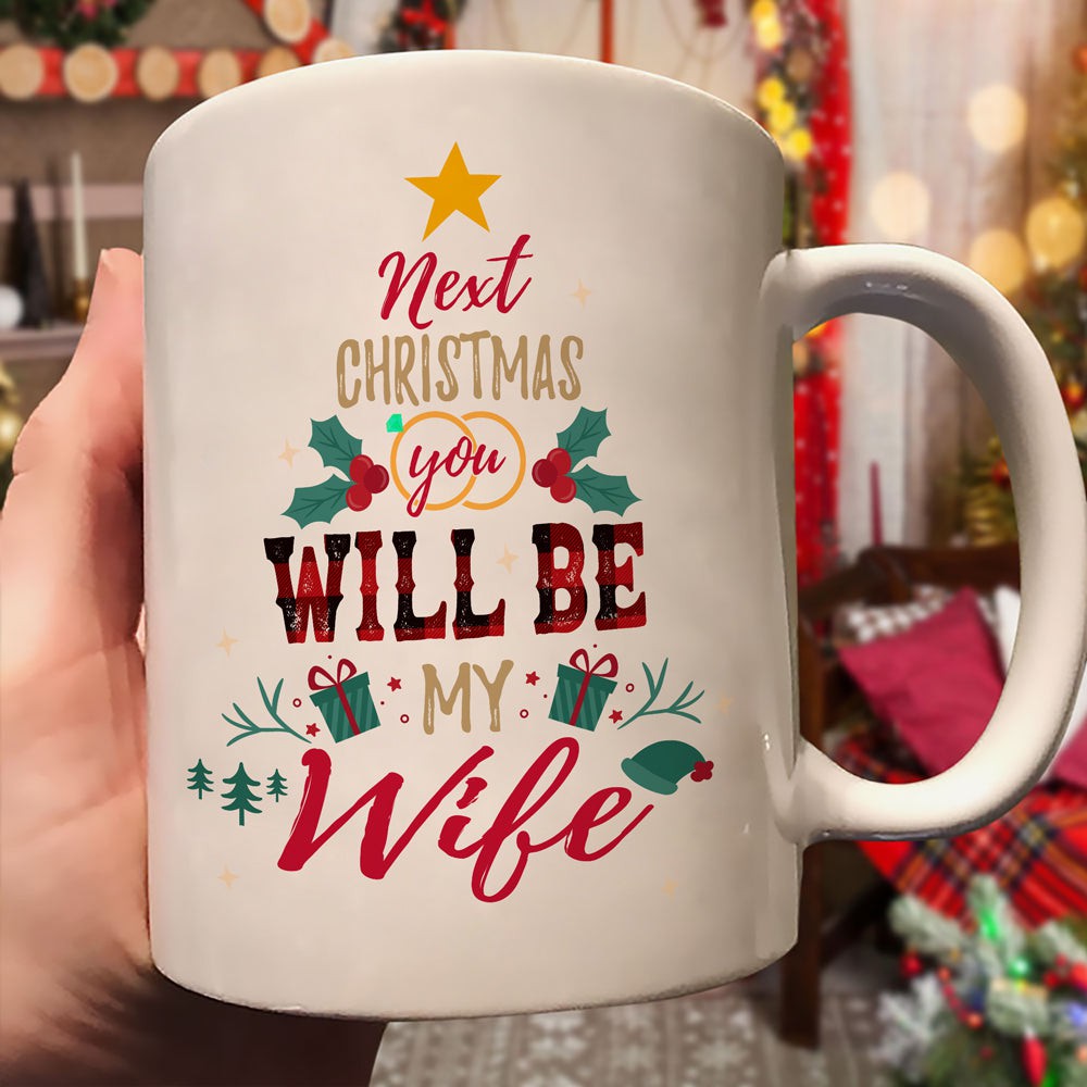 Next Christmas You Will Be My Wife Mug Christmas Gift For Fiancee