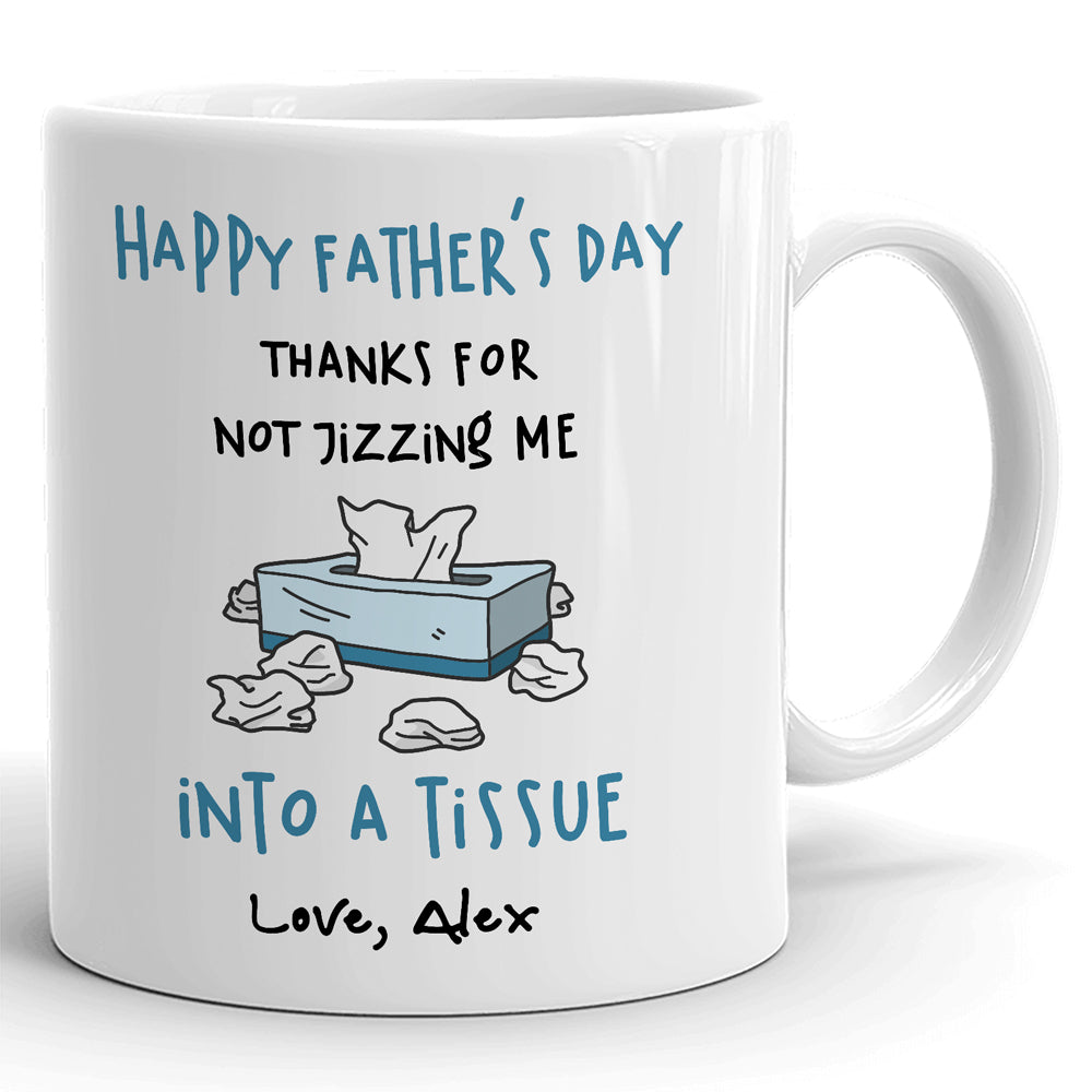 Dad Father's Day Thanks For Not Jizzing Funny Personalized Mug