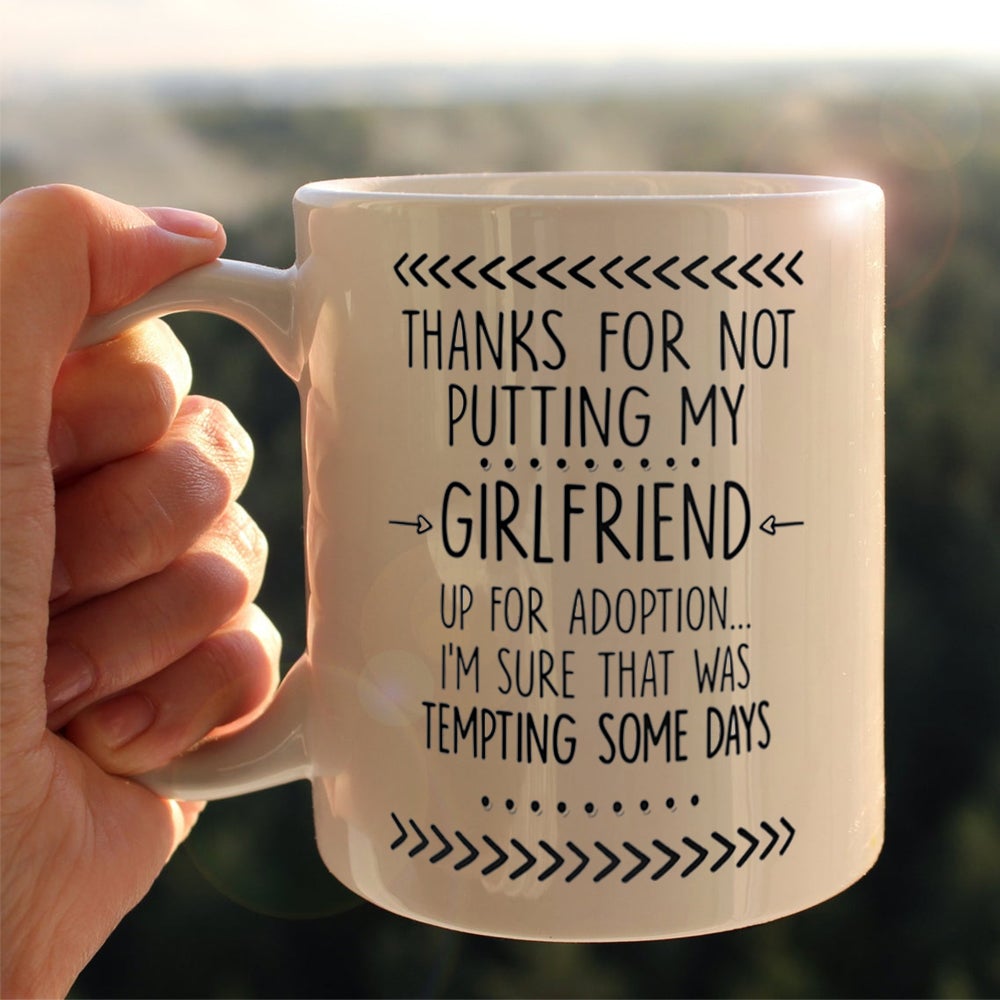 Girlfriend's Dad Thanks For Not Putting Girlfriend Up For Adoption Mug