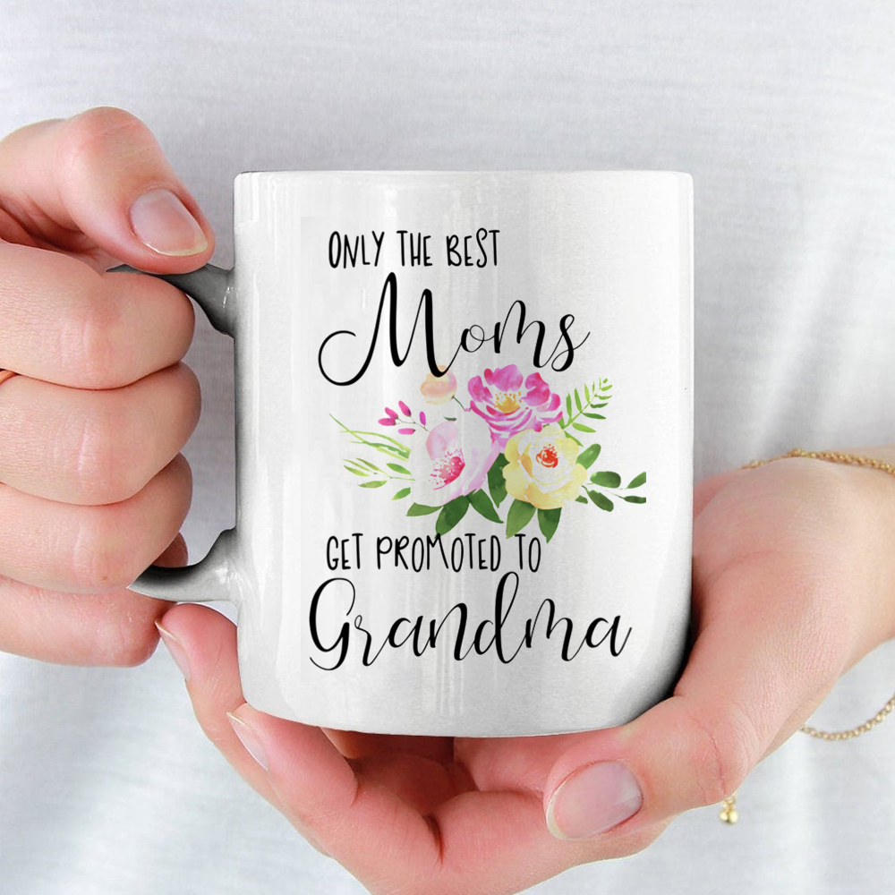 Gift For Grandma Only Best Moms Get Promoted To Grandma Mug