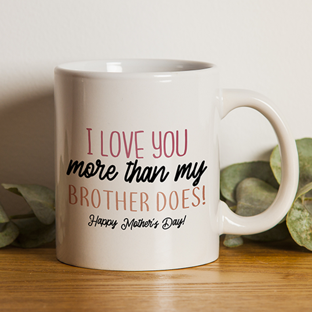 Funny Mother's Day Gift For Mom I Love You More Than My Brother Mug