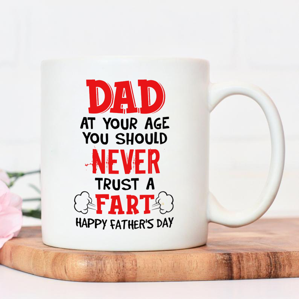 Dad Never Trust A Fart At Your Age Mug Father's Day Gift For Dad