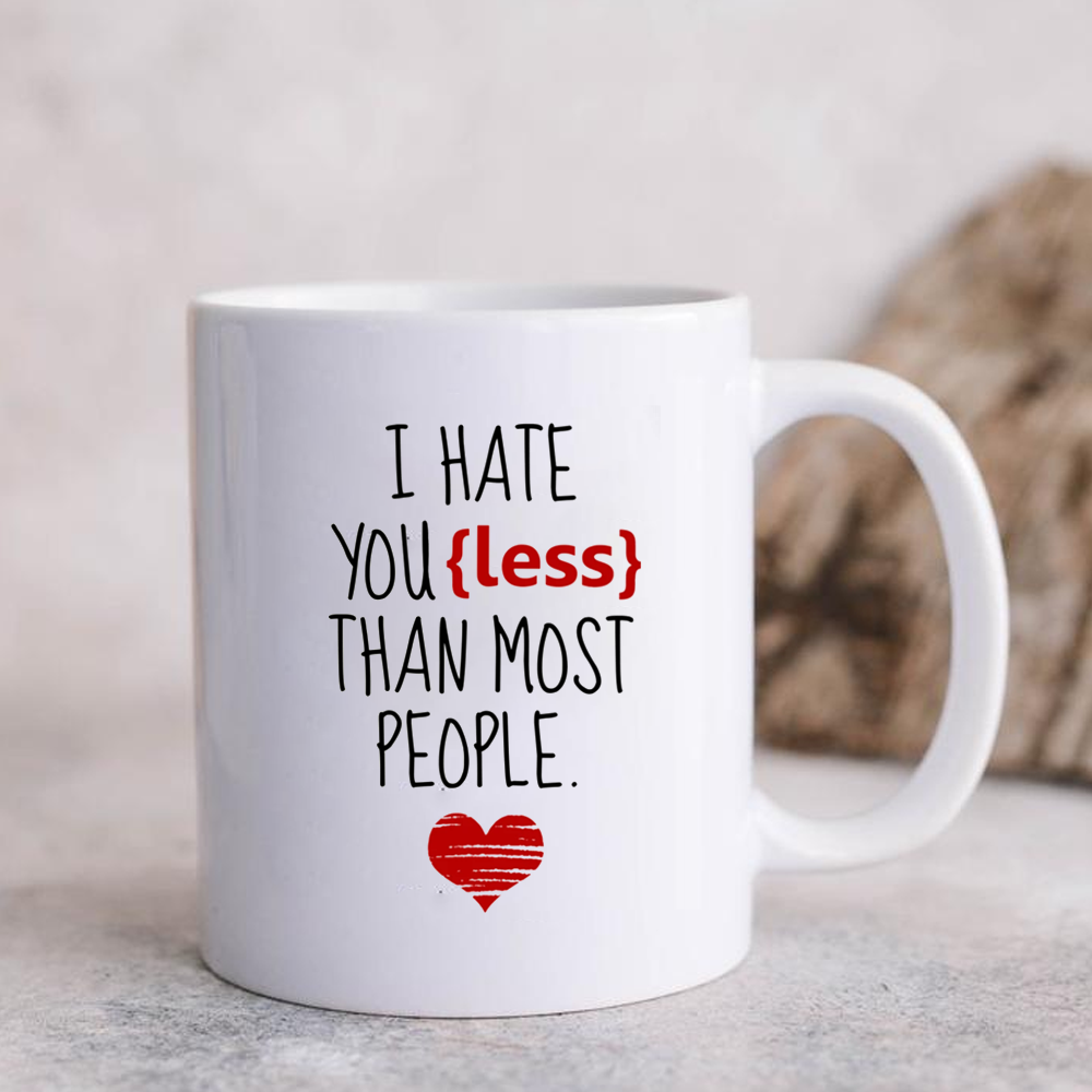 I Hate You Less Than Most People  Mug Gift For Husband