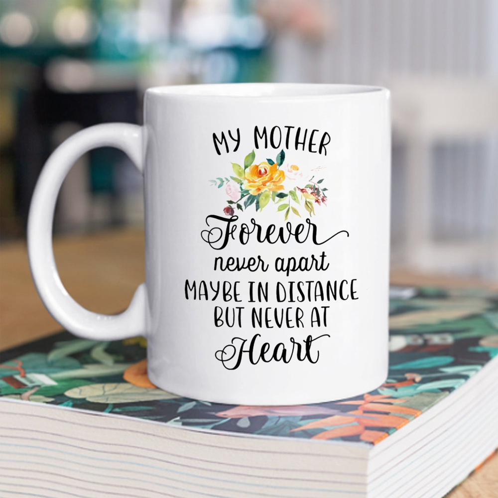 Gift For Mom My Mother Forever Never Apart Mug