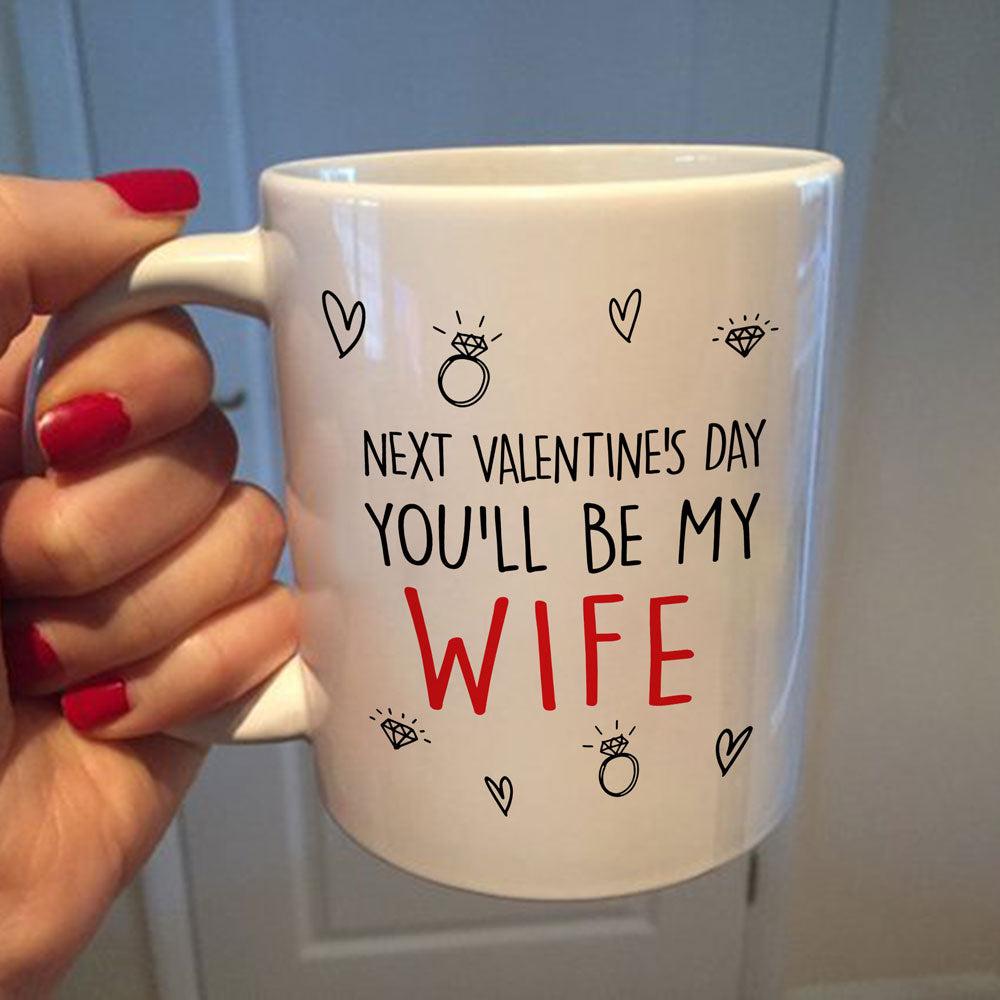 Next Valentine You Will Be My Wife Coffee Mug Gift For Future Wife