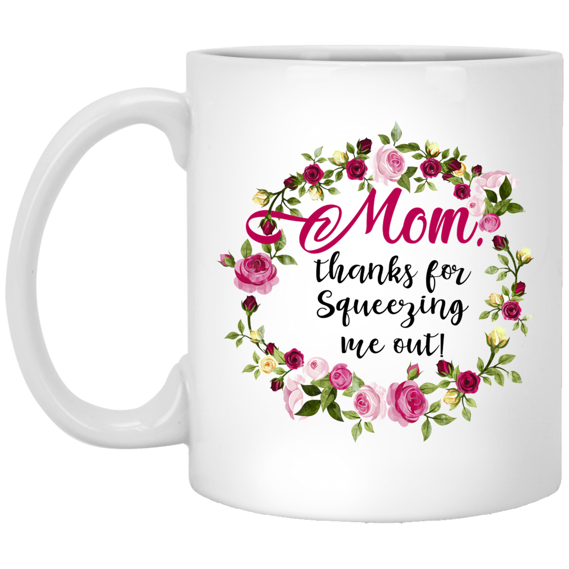 Mom Thanks For Squeezing Me Out Mug Funny Gift For Mom