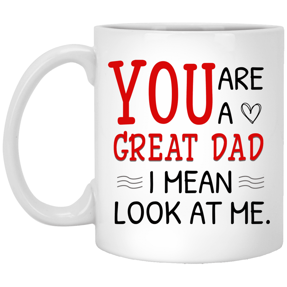 You're A Great Dad, Look At Me Mug Gift For Dad