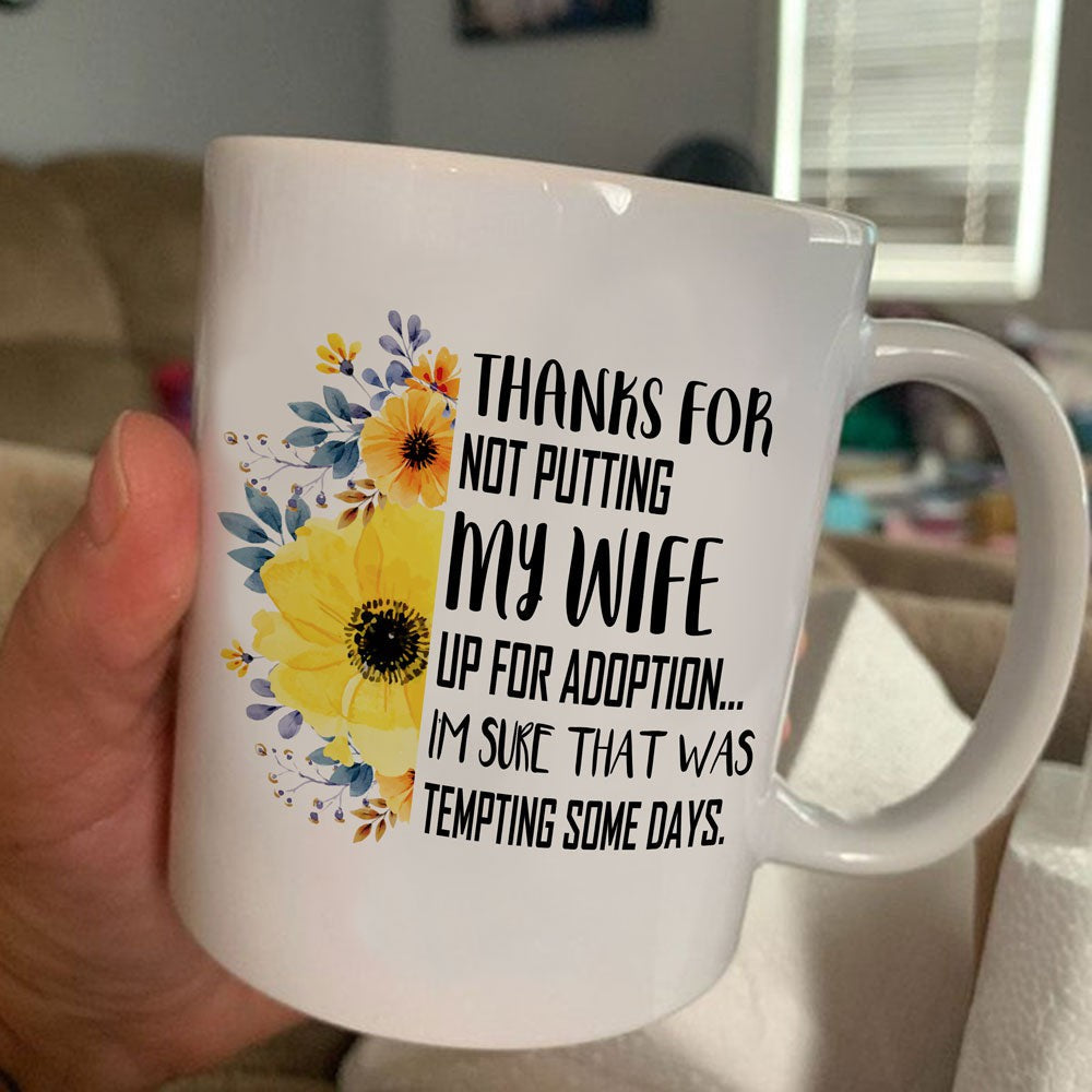 For Mother-in-law Thank For Not Putting My Wife Up For Adoption Mug