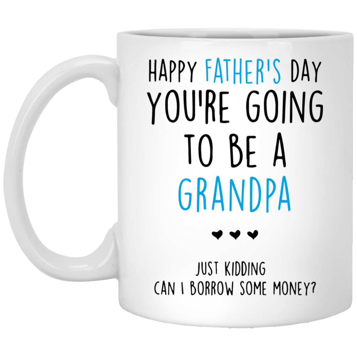 You're Going To Be A Grandpa Just Kidding Gift For Dad Mug