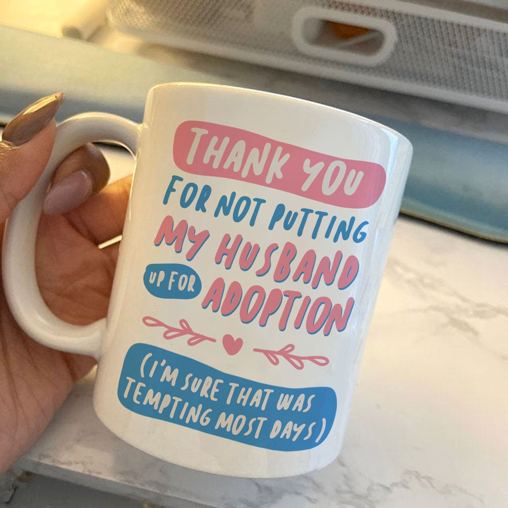 Gift For Mother In Law Not Putting My Husband Up For Adoption Mug