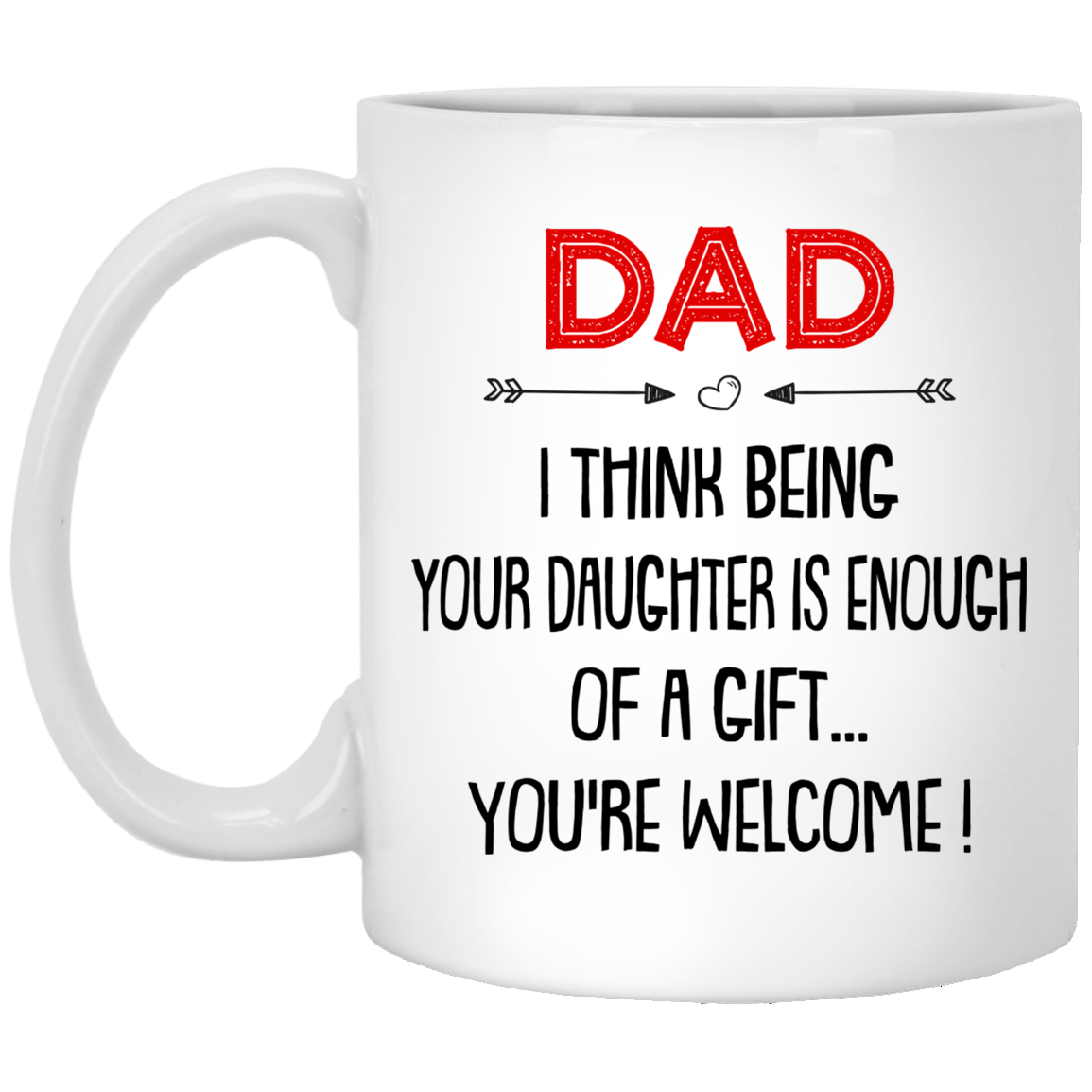 Dad I Think Being Your Daughter Is Enough Of A Gift Mug Gift For Dad