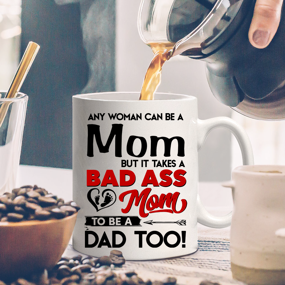 It Takes A Badass Mom To Be A Dad Too Mug Gift For Single Mom