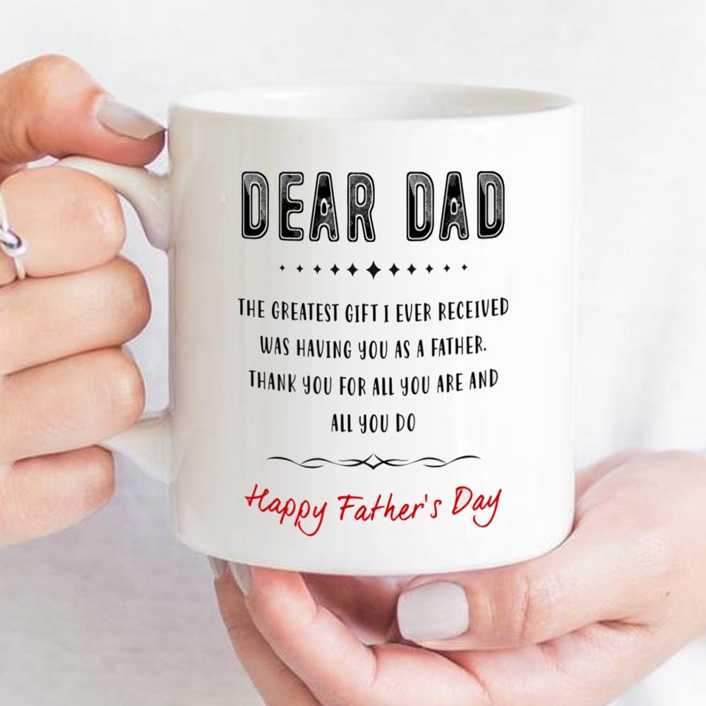 The Greatest Gift I Received Is You Mug Gift For Dad