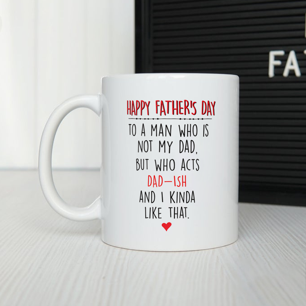 Happy Father's Day Who Acts Dad Ish Mug Gift For Bonus Dad