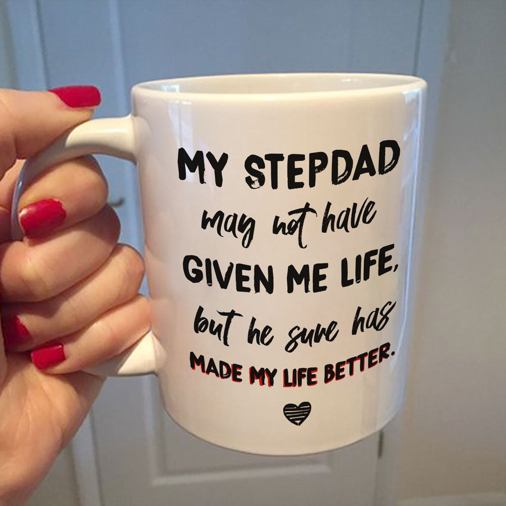 Gift For Stepdad He Sure Has Made My Life Better Mug