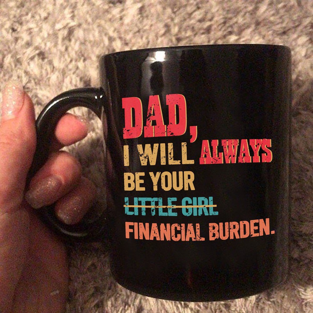 Financial Burden Mug Gift For Dad